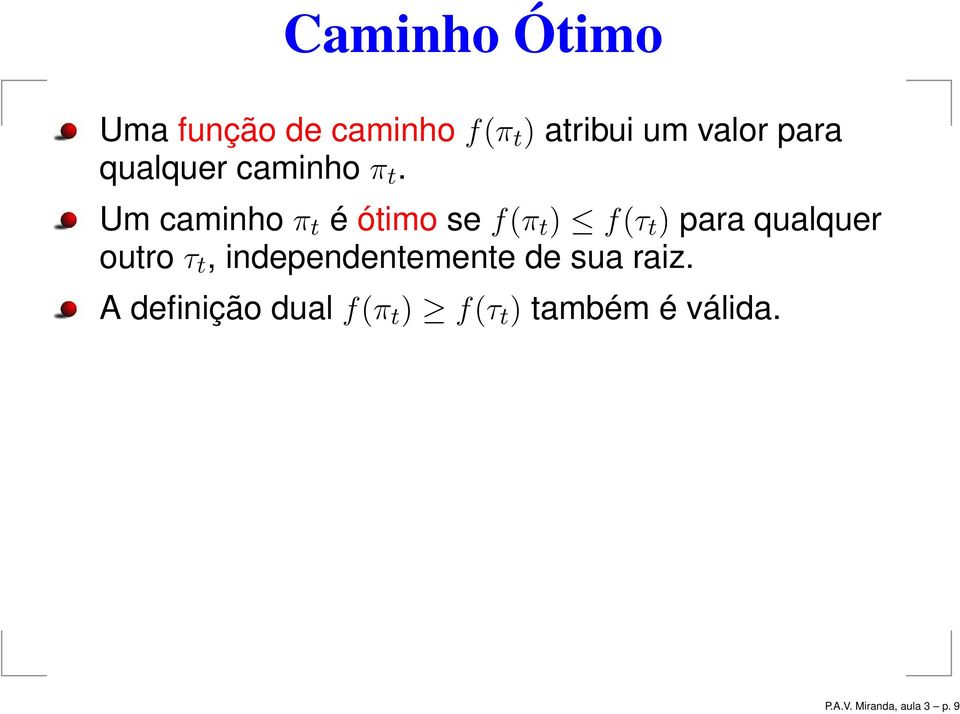 Um caminho π t é ótimo se f(π t ) f(τ t ) para qualquer outro τ