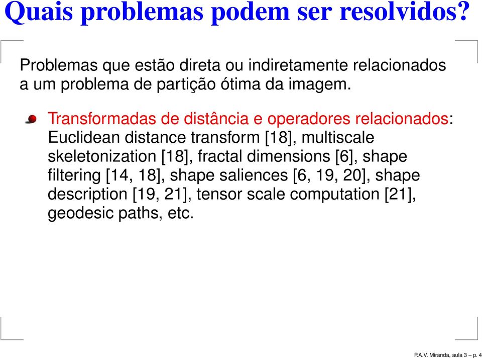 Transformadas de distância e operadores relacionados: Euclidean distance transform [], multiscale