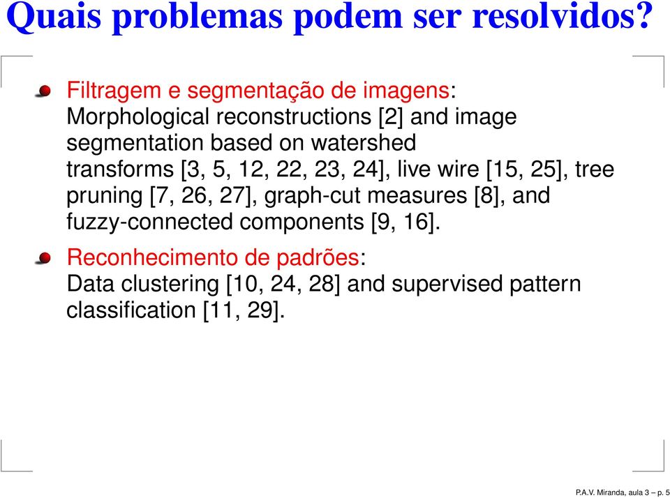 on watershed transforms [3,,,, 3, 4], live wire [, ], tree pruning [7, 6, 7], graph-cut measures