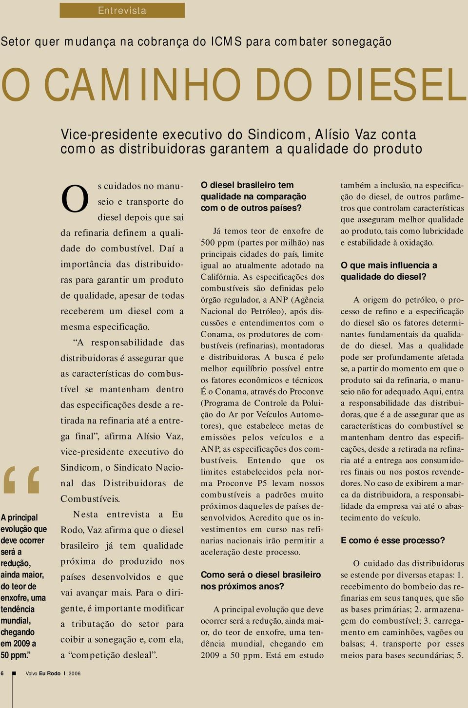 Os cuidados no manuseio e transporte do diesel depois que sai da refinaria definem a qualidade do combustível.