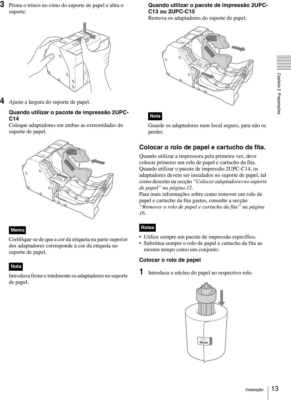 Guarde os adaptadores num local seguro, para não os perder. Capítulo 2 Preparações Colocar o rolo de papel e cartucho da fita.