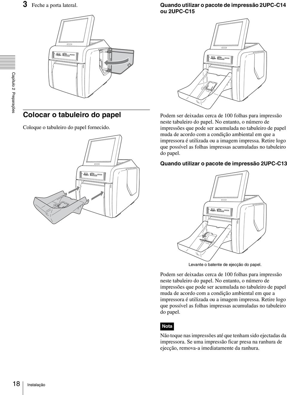 No entanto, o número de impressões que pode ser acumulada no tabuleiro de papel muda de acordo com a condição ambiental em que a impressora é utilizada ou a imagem impressa.