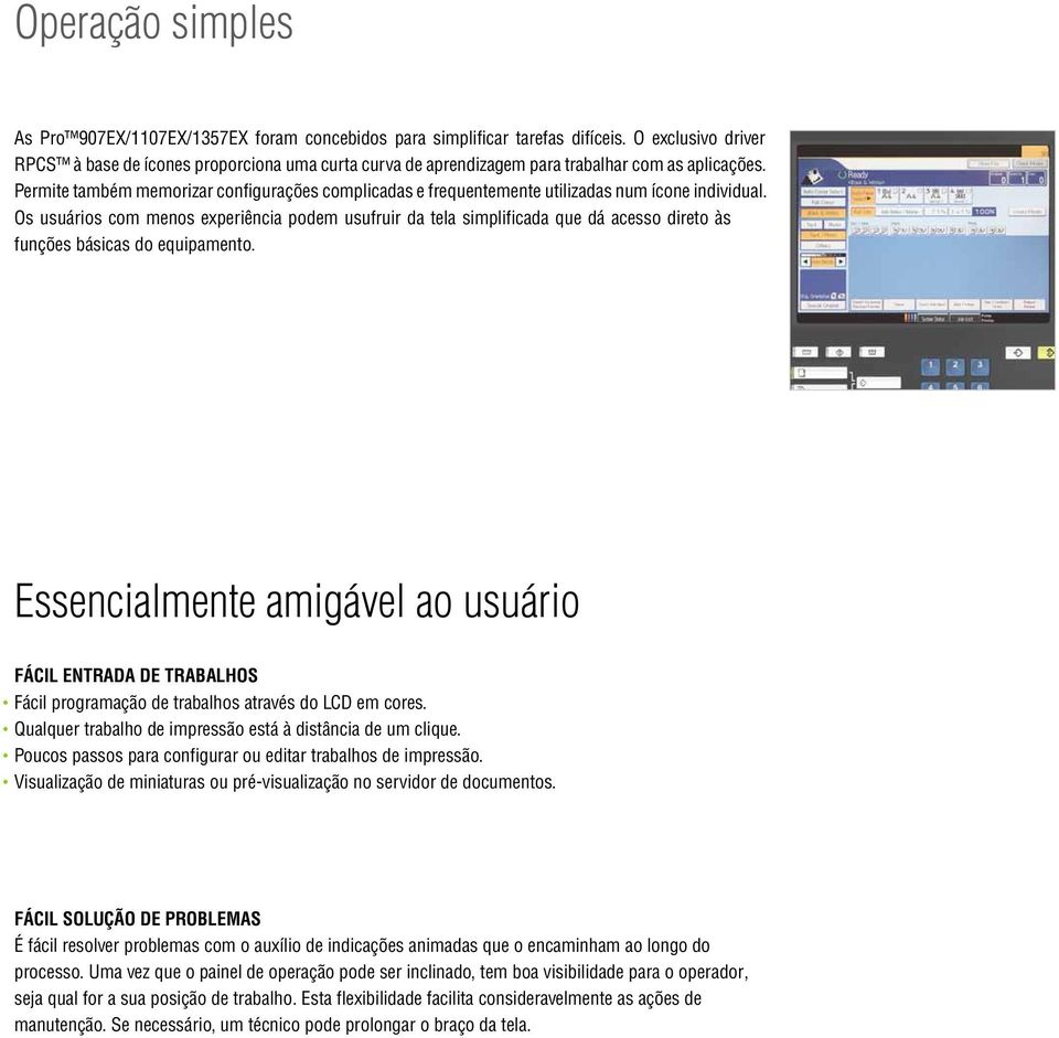 Permite também memorizar configurações complicadas e frequentemente utilizadas num ícone individual.