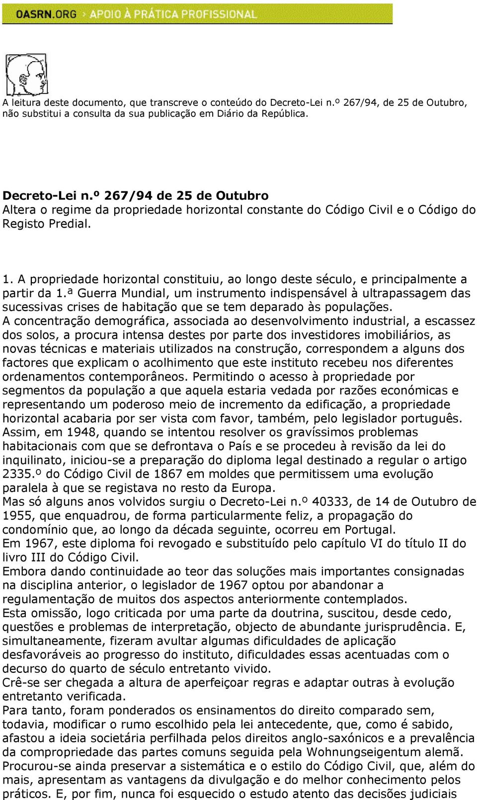 ª Guerra Mundial, um instrumento indispensável à ultrapassagem das sucessivas crises de habitação que se tem deparado às populações.