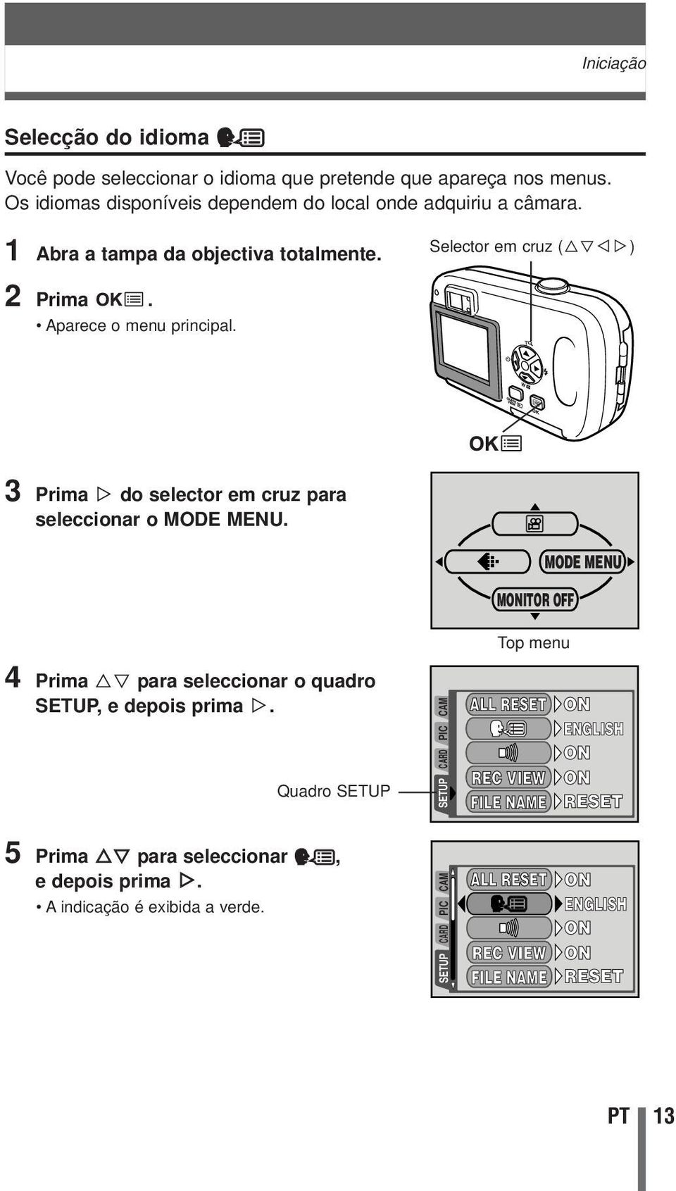 4 Prima Ññ para seleccionar o quadro SETUP, e depois prima í.