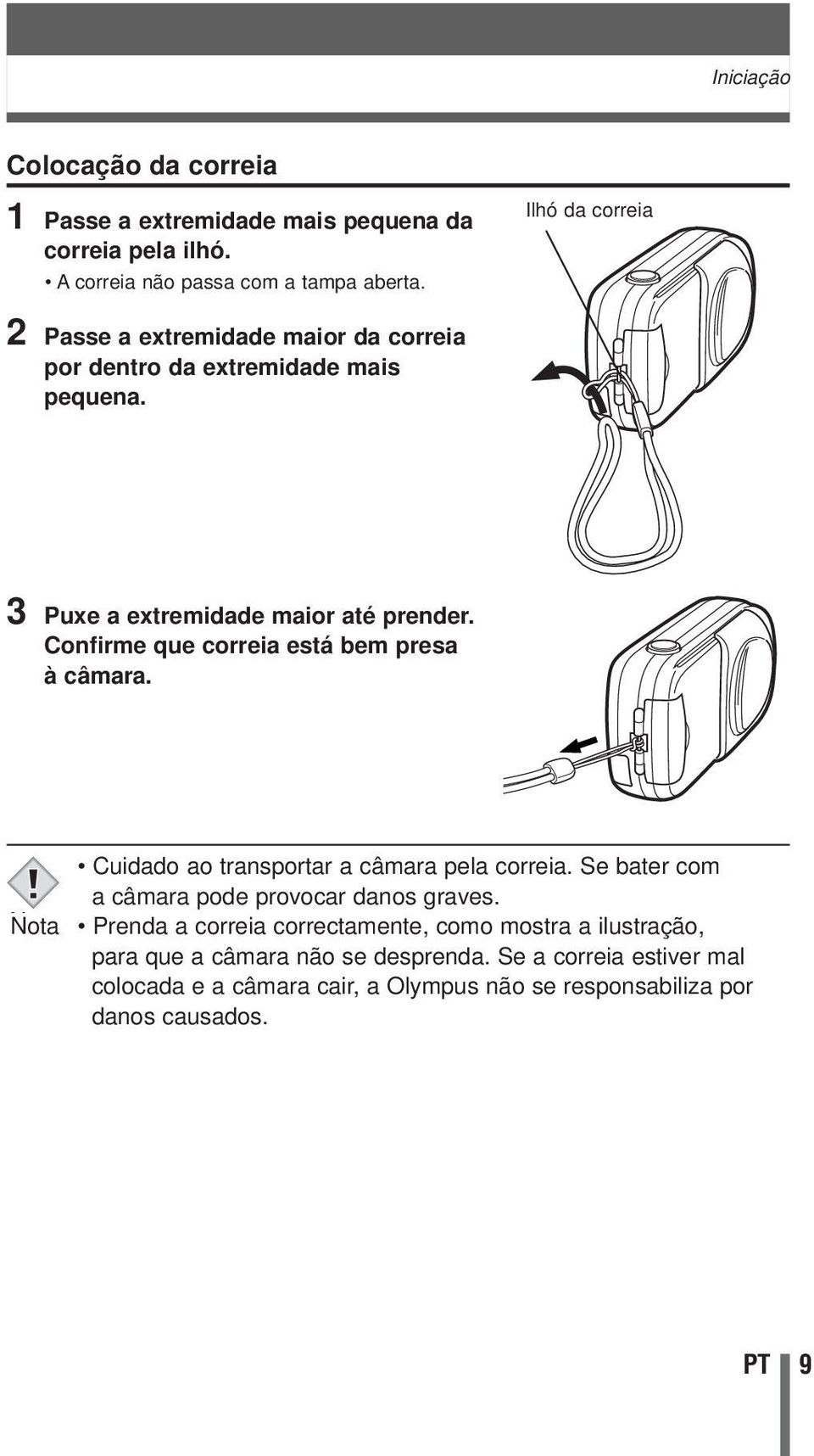 Confirme que correia está bem presa à câmara. NNota Cuidado ao transportar a câmara pela correia. Se bater com a câmara pode provocar danos graves.