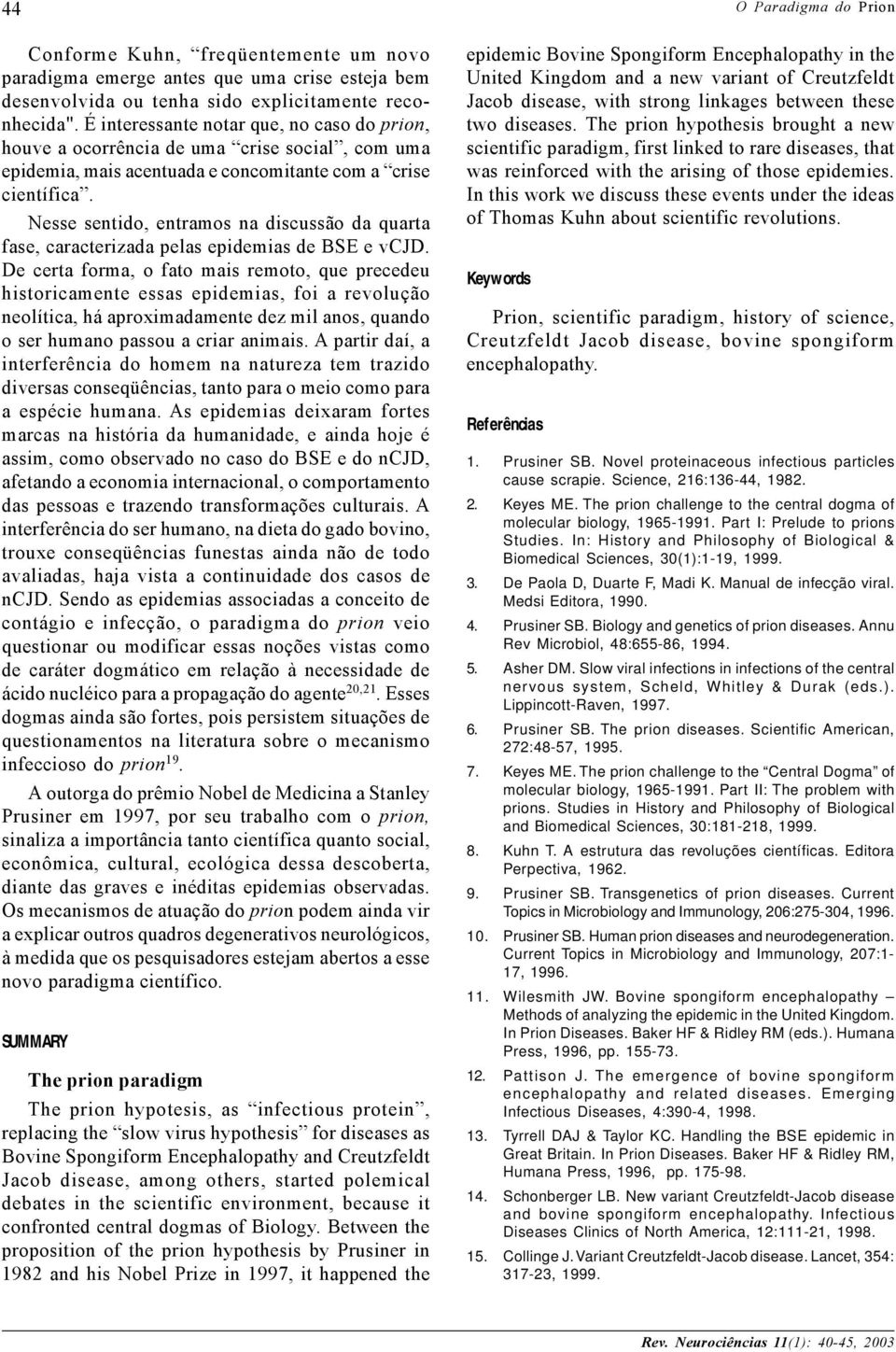 Nesse sentido, entramos na discussão da quarta fase, caracterizada pelas epidemias de BSE e vcjd.