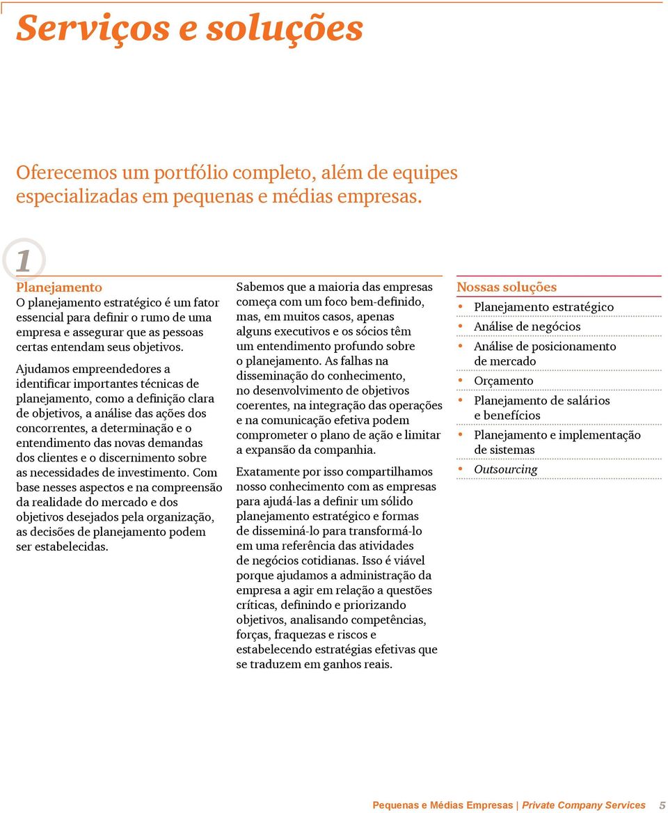 Ajudamos empreendedores a identificar importantes técnicas de planejamento, como a definição clara de objetivos, a análise das ações dos concorrentes, a determinação e o entendimento das novas