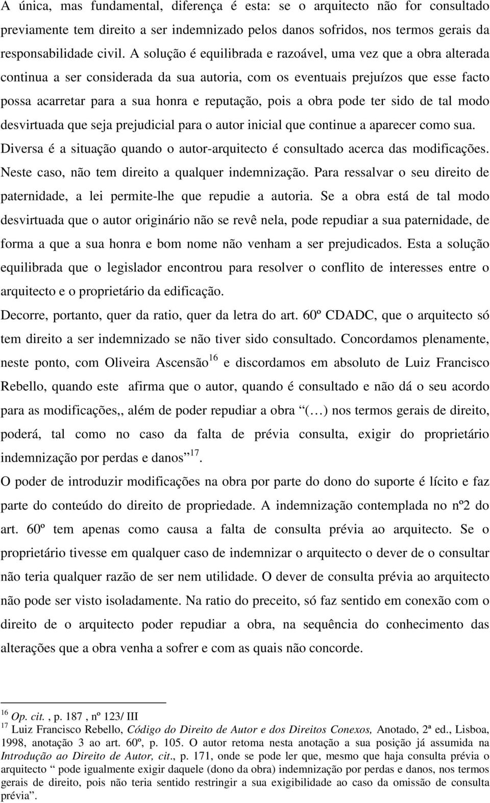 a obra pode ter sido de tal modo desvirtuada que seja prejudicial para o autor inicial que continue a aparecer como sua.