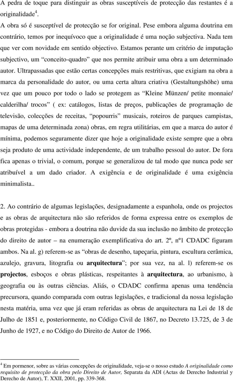 Estamos perante um critério de imputação subjectivo, um conceito-quadro que nos permite atribuir uma obra a um determinado autor.