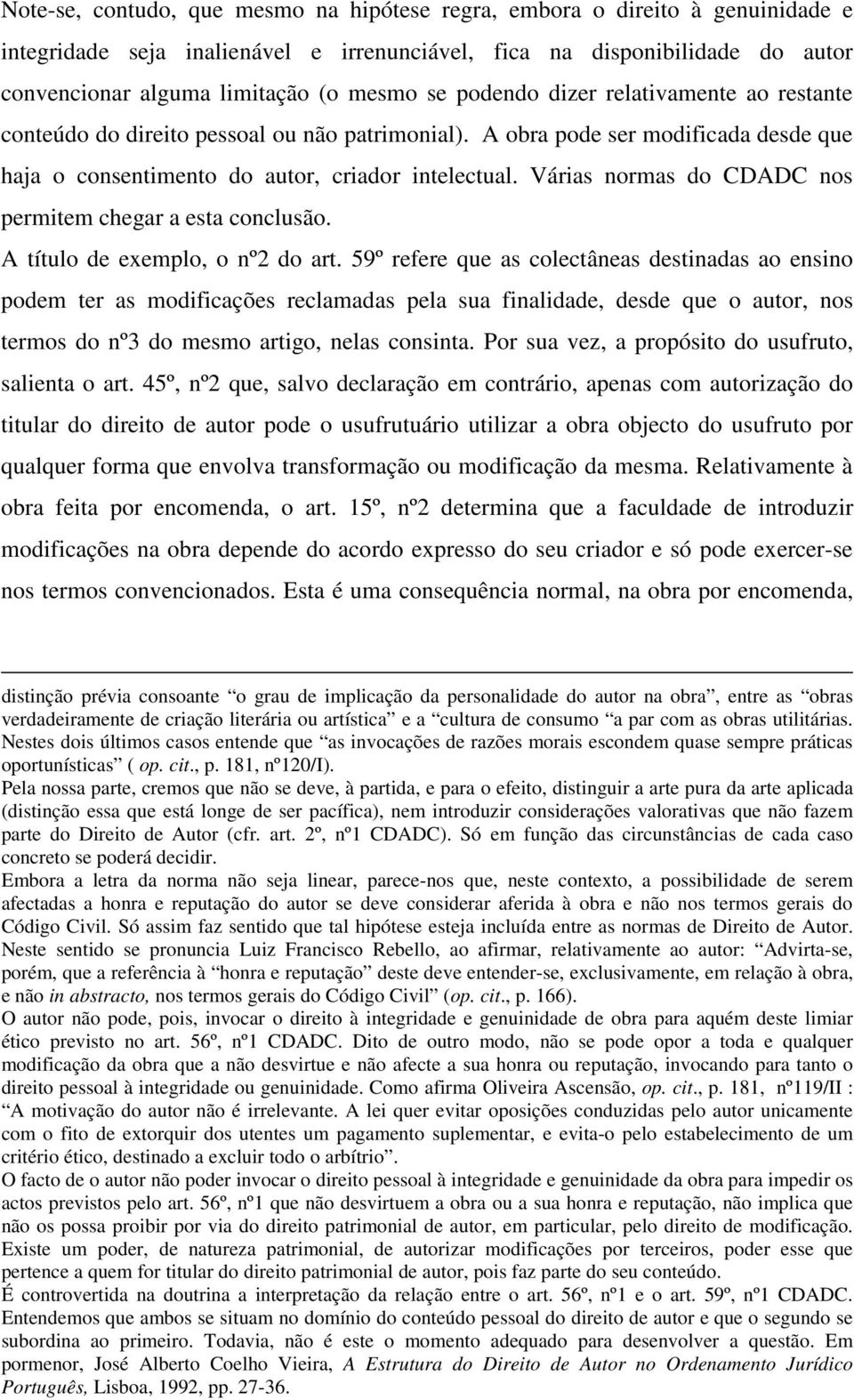 Várias normas do CDADC nos permitem chegar a esta conclusão. A título de exemplo, o nº2 do art.