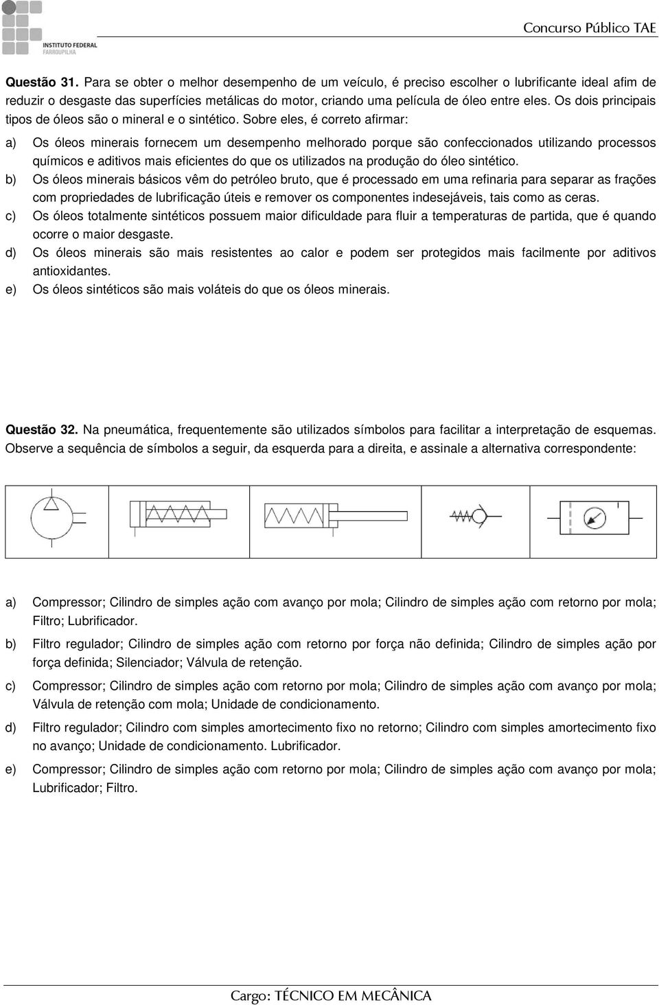 Os dois principais tipos de óleos são o mineral e o sintético.