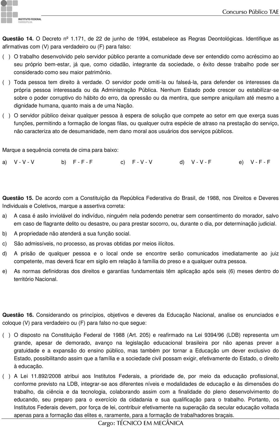 bem-estar, já que, como cidadão, integrante da sociedade, o êxito desse trabalho pode ser considerado como seu maior patrimônio. ( ) Toda pessoa tem direito à verdade.