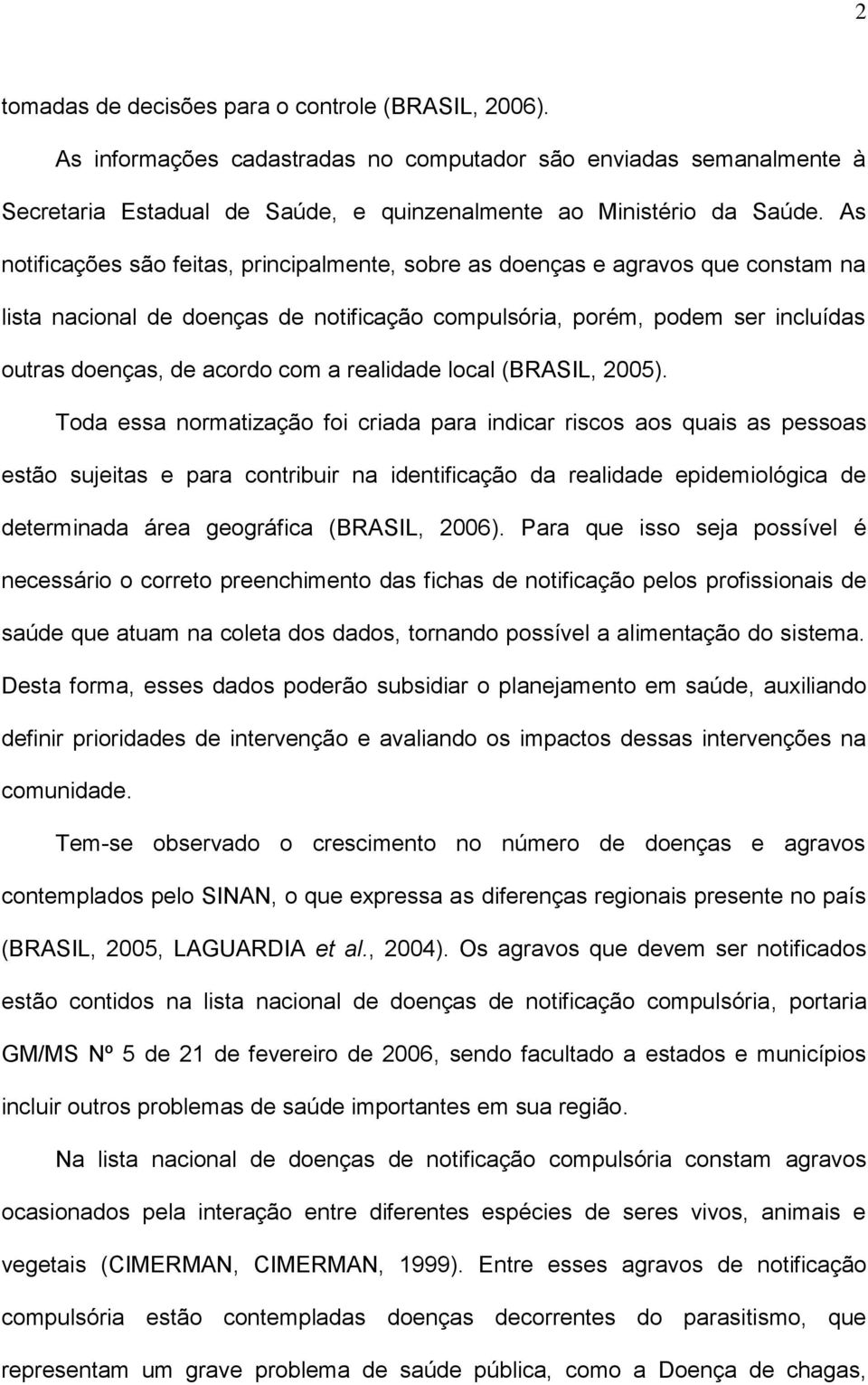 realidade local (BRASIL, 2005).