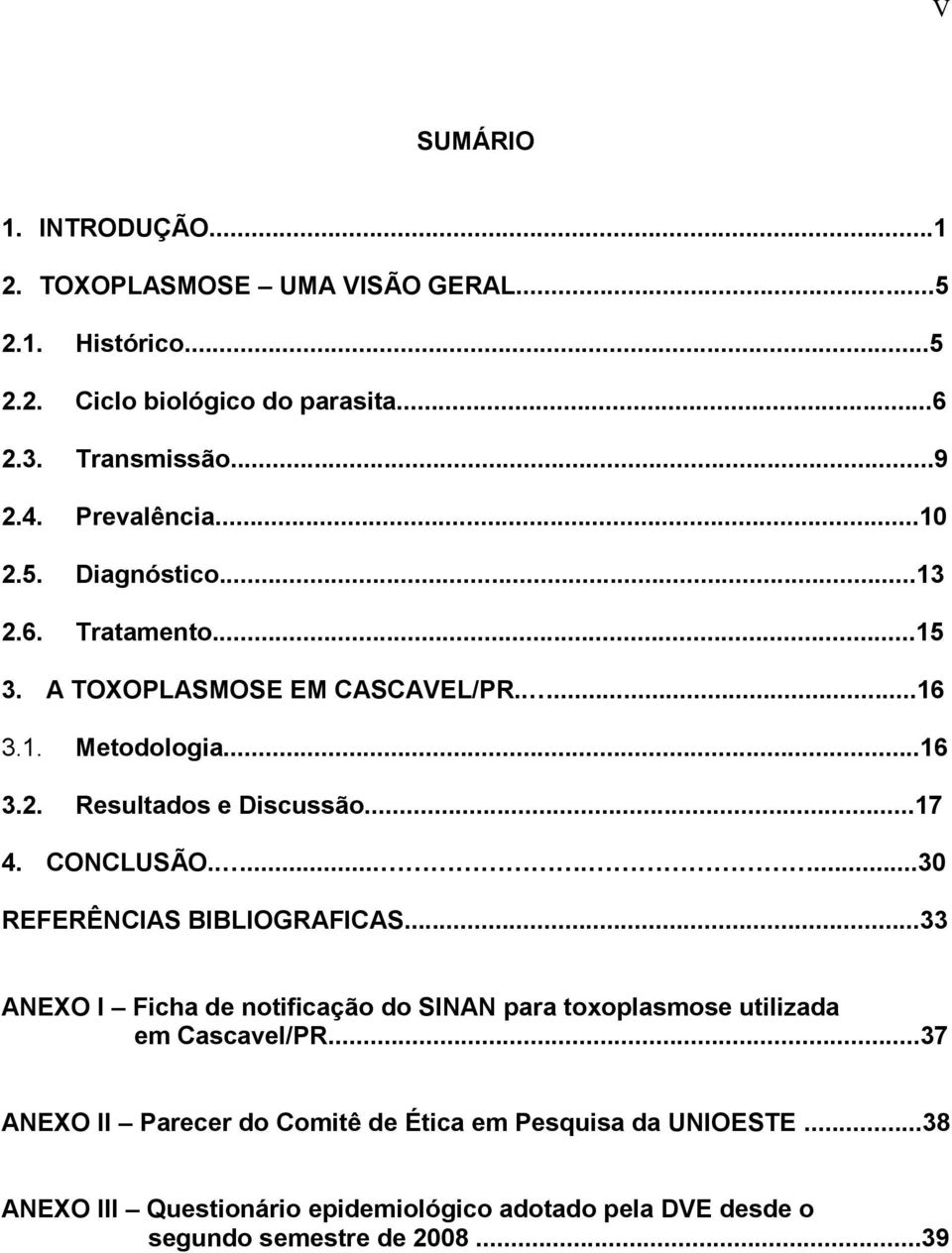 ..17 4. CONCLUSÃO.........30 REFERÊNCIAS BIBLIOGRAFICAS...33 ANEXO I Ficha de notificação do SINAN para toxoplasmose utilizada em Cascavel/PR.