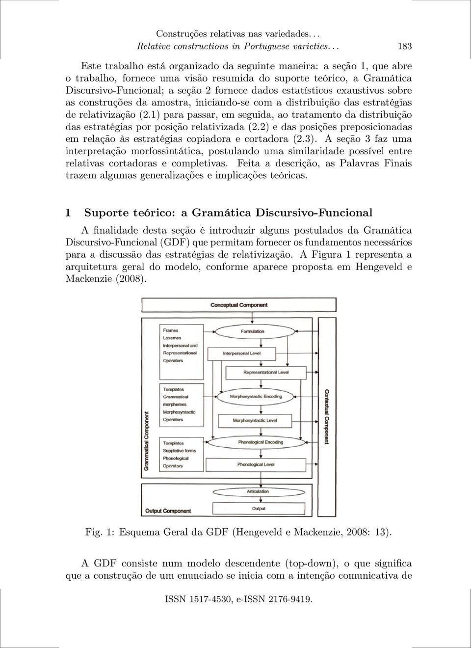 estatísticos exaustivos sobre as construções da amostra, iniciando-se com a distribuição das estratégias de relativização (2.