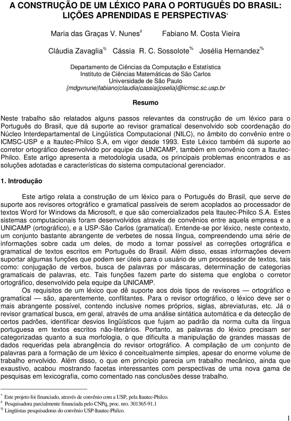 br Resumo Neste trabalho são relatados alguns passos relevantes da construção de um léxico para o Português do Brasil, que dá suporte ao revisor gramatical desenvolvido sob coordenação do Núcleo