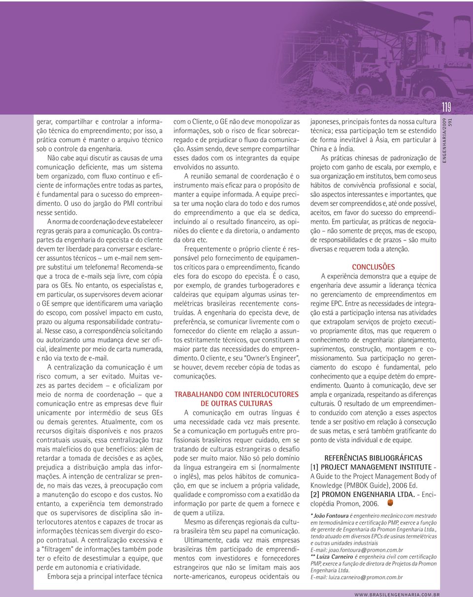 empreendimento. O uso do jargão do PMI contribui nesse sentido. A norma de coordenação deve estabelecer regras gerais para a comunicação.