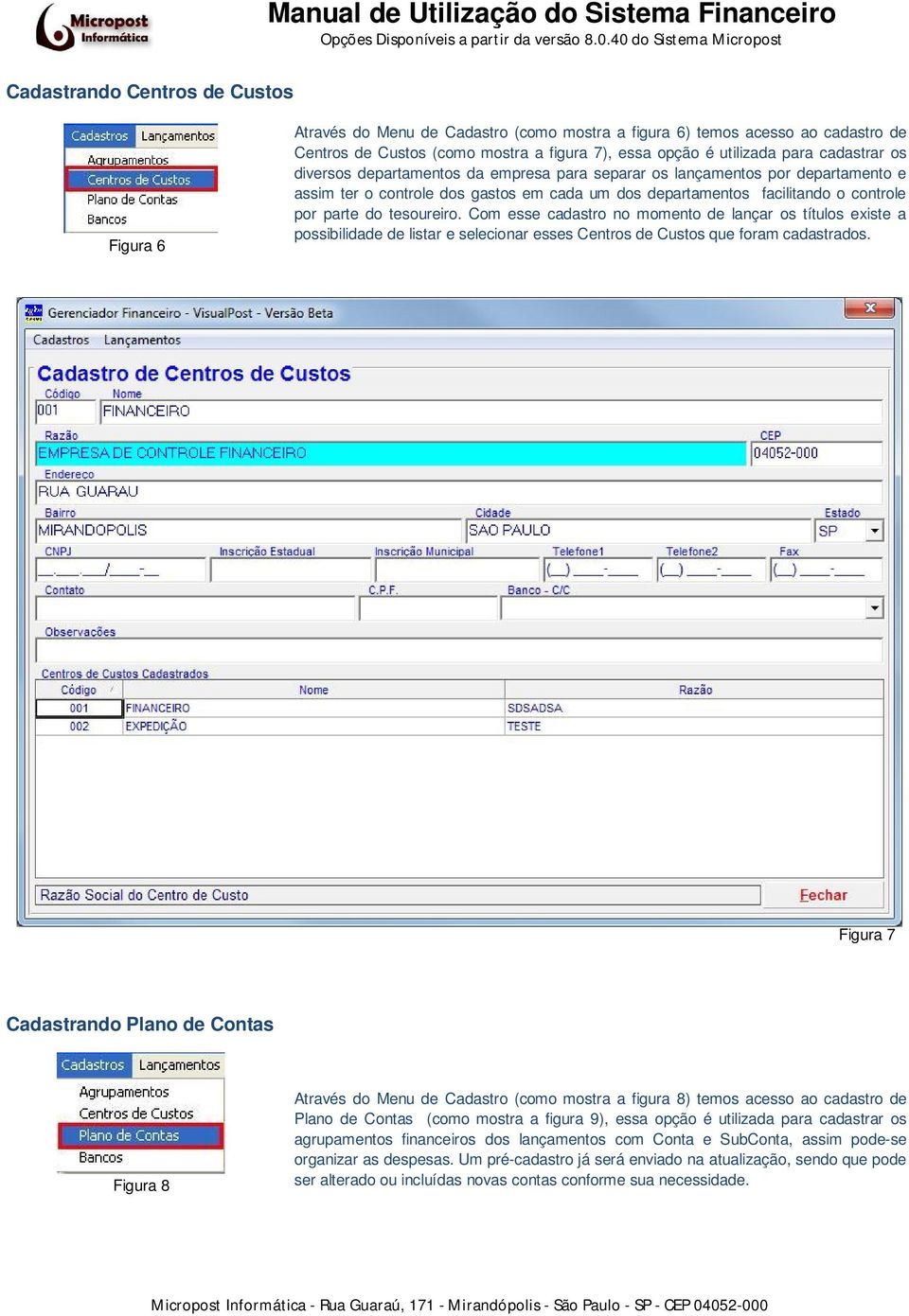 tesoureiro. Com esse cadastro no momento de lançar os títulos existe a possibilidade de listar e selecionar esses Centros de Custos que foram cadastrados.