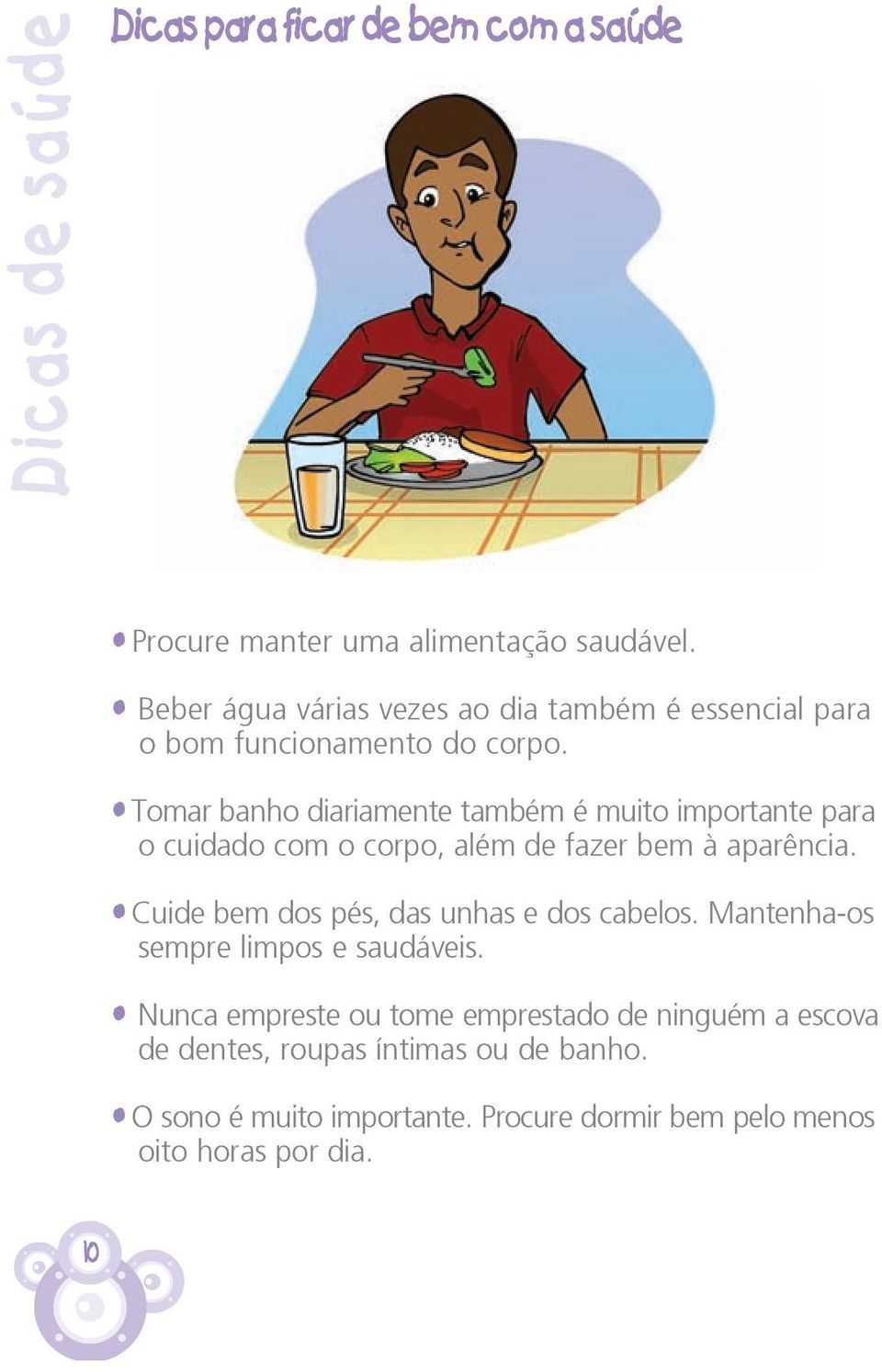 Tomar banho diariamente também é muito importante para o cuidado com o corpo, além de fazer bem à aparência.