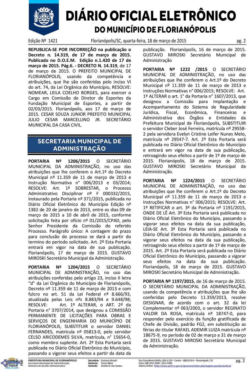 74, da Lei Orgânica do Município, RESOLVE: NOMEAR, LEILA COELHO BORGES, para exercer o Cargo em Comissão de Diretor de Esportes da Fundação Municipal de Esportes, a partir de 02/03/2015.