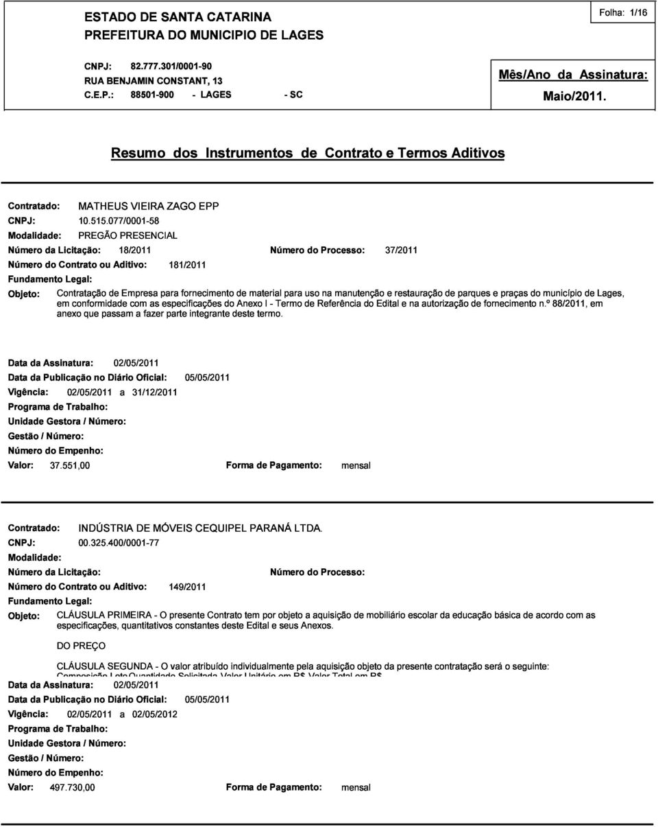 material I - Número Termo para de uso do Referência Processo: na manutenção do Edital 37/2011 a fazer parte integrante deste termo.