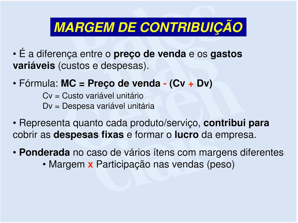 Representa quanto cada produto/serviço, contribui para cobrir as despesas fixas e formar o lucro da