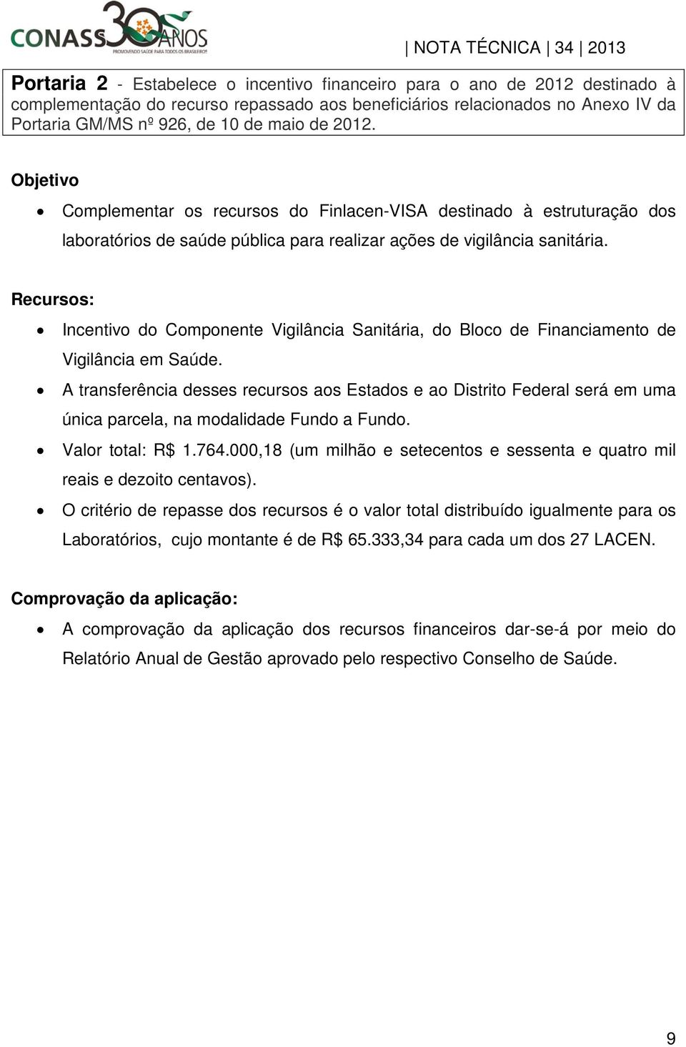 Recursos: Incentivo do Componente Vigilância Sanitária, do Bloco de Financiamento de Vigilância em Saúde.