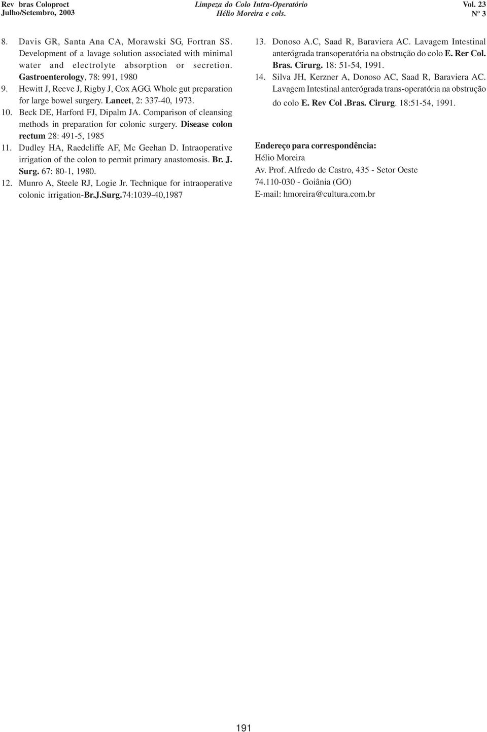 Comparison of cleansing methods in preparation for colonic surgery. Disease colon rectum 28: 491-5, 1985 11. Dudley HA, Raedcliffe AF, Mc Geehan D.