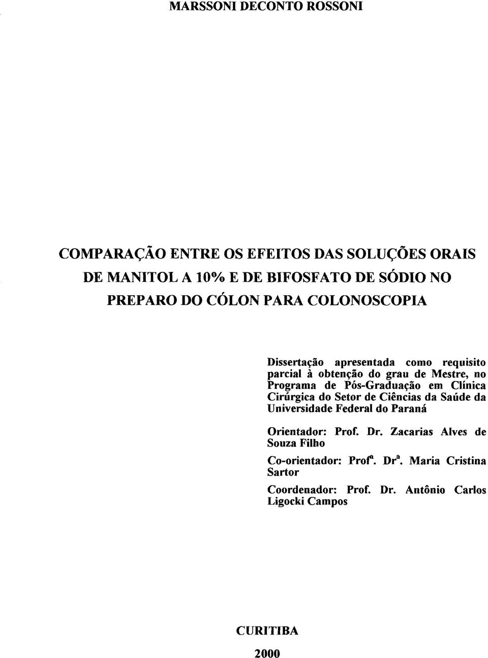 Pós-Graduação em Clínica Cirúrgica do Setor de Ciências da Saúde da Universidade Federal do Paraná Orientador: Prof. Dr.