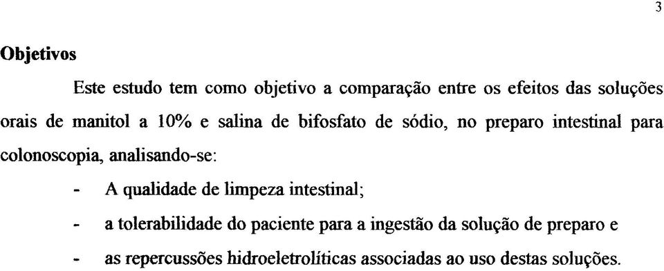 analisando-se: A qualidade de limpeza intestinal; a tolerabilidade do paciente para a