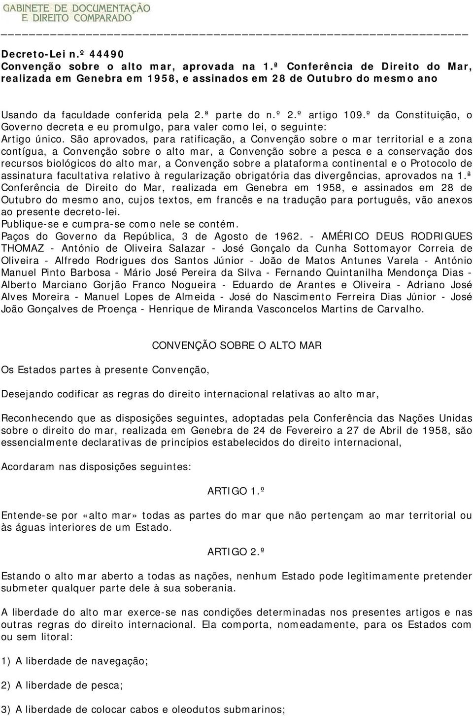 º da Constituição, o Governo decreta e eu promulgo, para valer como lei, o seguinte: Artigo único.