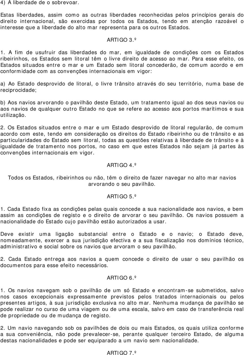 liberdade do alto mar representa para os outros Estados. ARTIGO 3.º 1.