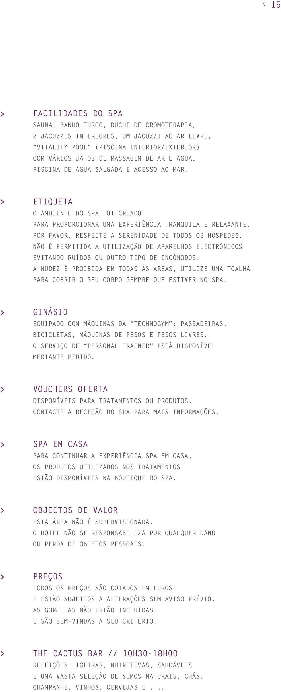 NÃO É PERMITIDA A UTILIZAÇÃO DE APARELHOS ELECTRÓNICOS EVITANDO RUÍDOS OU OUTRO TIPO DE INCÓMODOS.