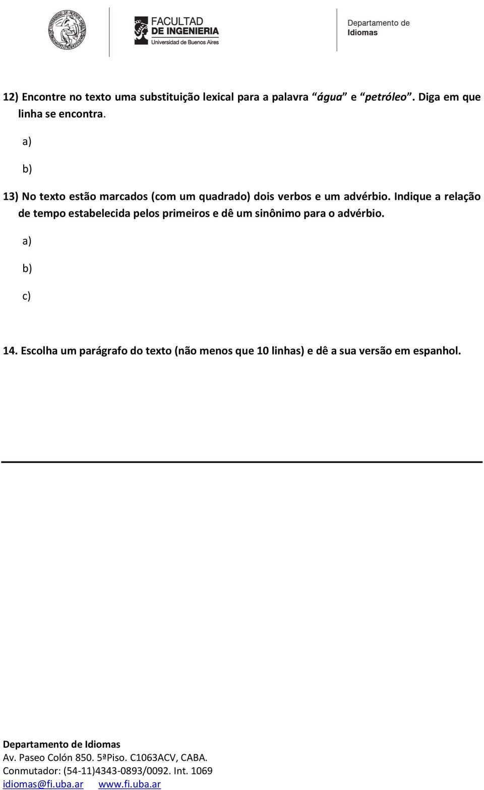 a) b) 13) No texto estão marcados (com um quadrado) dois verbos e um advérbio.