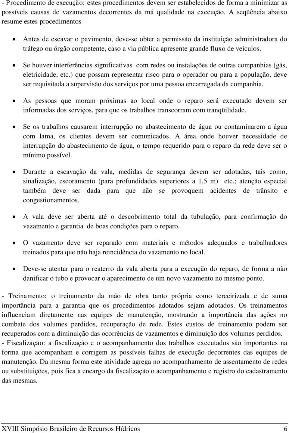 fluxo de veículos. Se houver interferências significativas com redes ou instalações de outras companhias (gás, eletricidade, etc.