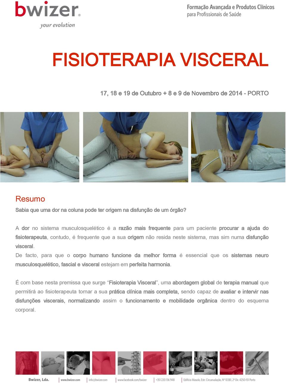 visceral. De facto, para que o corpo humano funcione da melhor forma é essencial que os sistemas neuro musculosquelético, fascial e visceral estejam em perfeita harmonia.