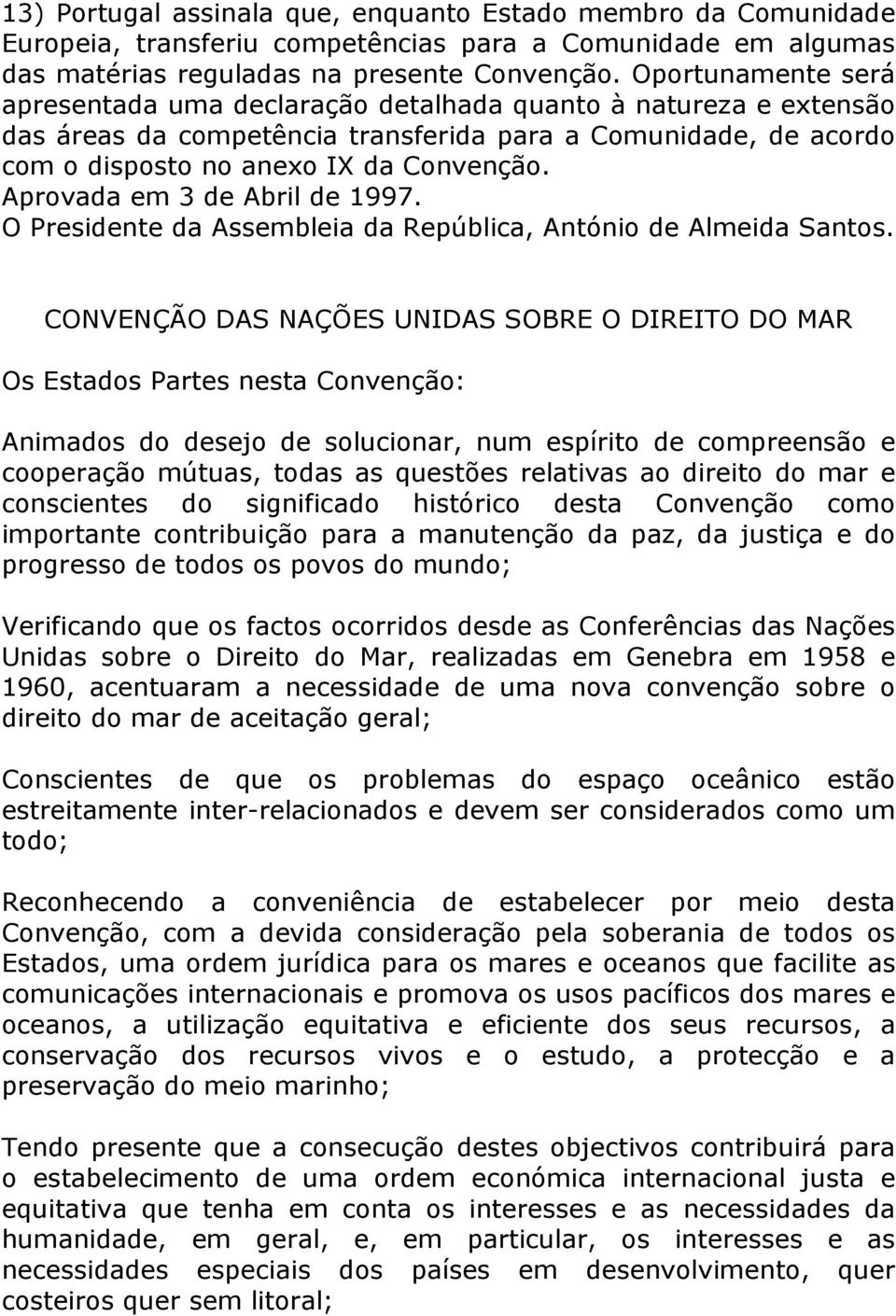 Aprovada em 3 de Abril de 1997. O Presidente da Assembleia da República, António de Almeida Santos.