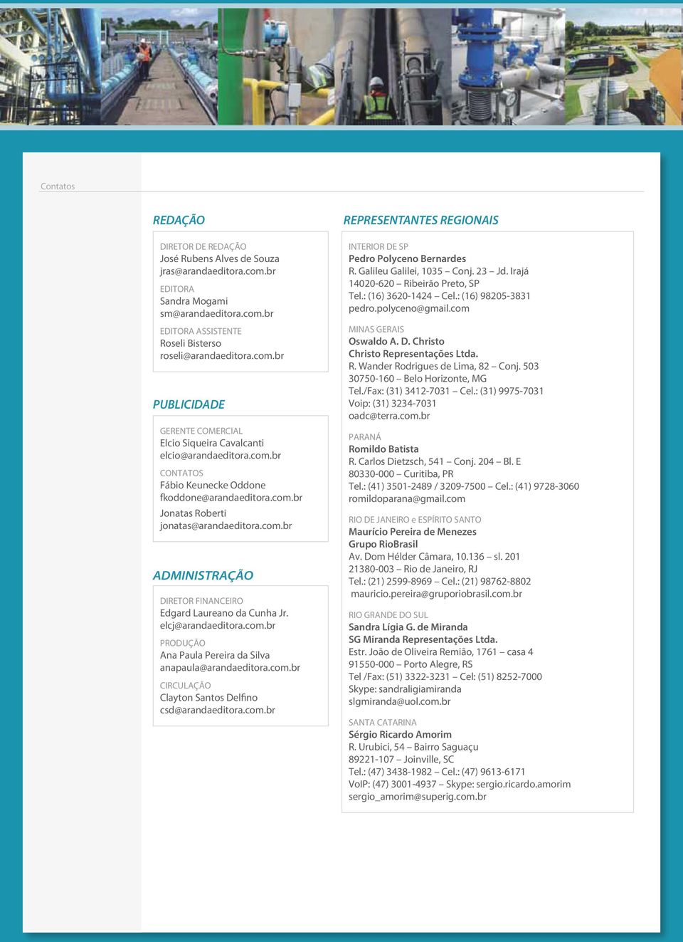 com.br CIRCULAÇÃO Clayton Santos Delfino csd@arandaeditora.com.br REPRESENTANTES REGIONAIS INTERIOR DE SP Pedro Polyceno Bernardes R. Galileu Galilei, 1035 Conj. 23 Jd.