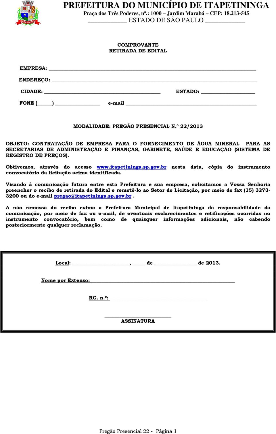 Obtivemos, através do acesso www.itapetininga.sp.gov.br nesta data, cópia do instrumento convocatório da licitação acima identificada.