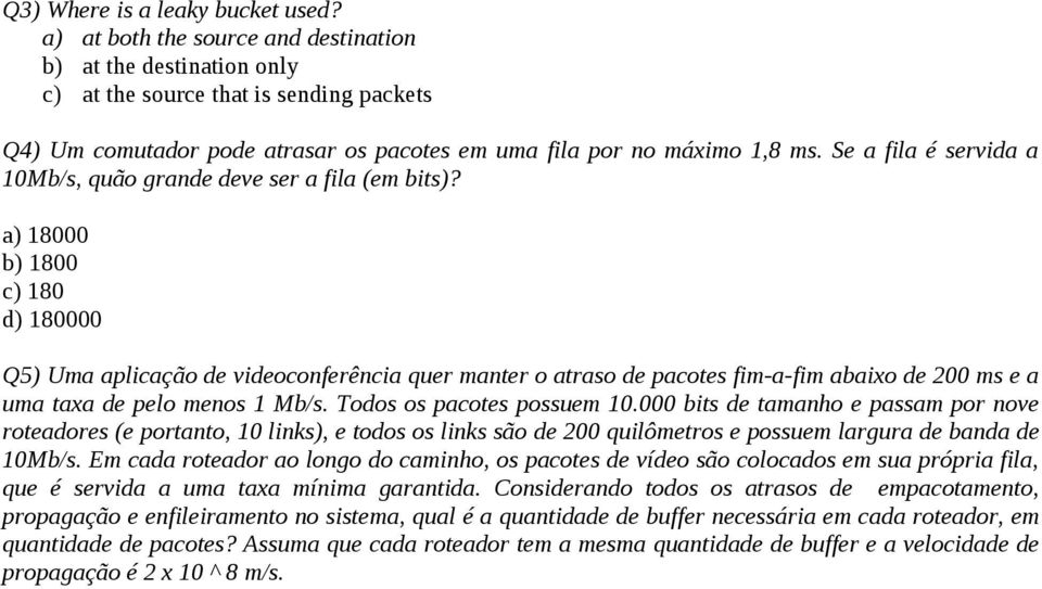 Se a fila é servida a 10Mb/s, quão grande deve ser a fila (em bits)?