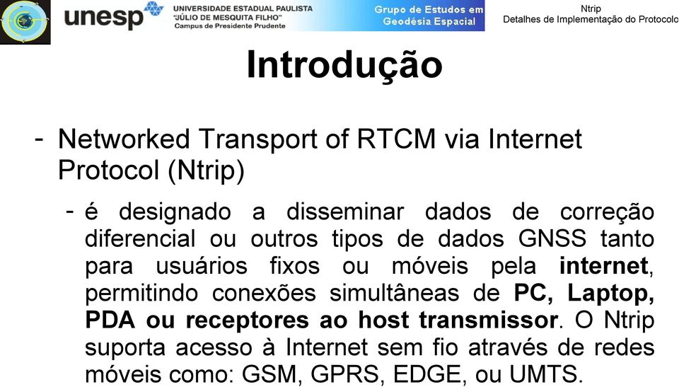 pela internet, permitindo conexões simultâneas de PC, Laptop, PDA ou receptores ao host