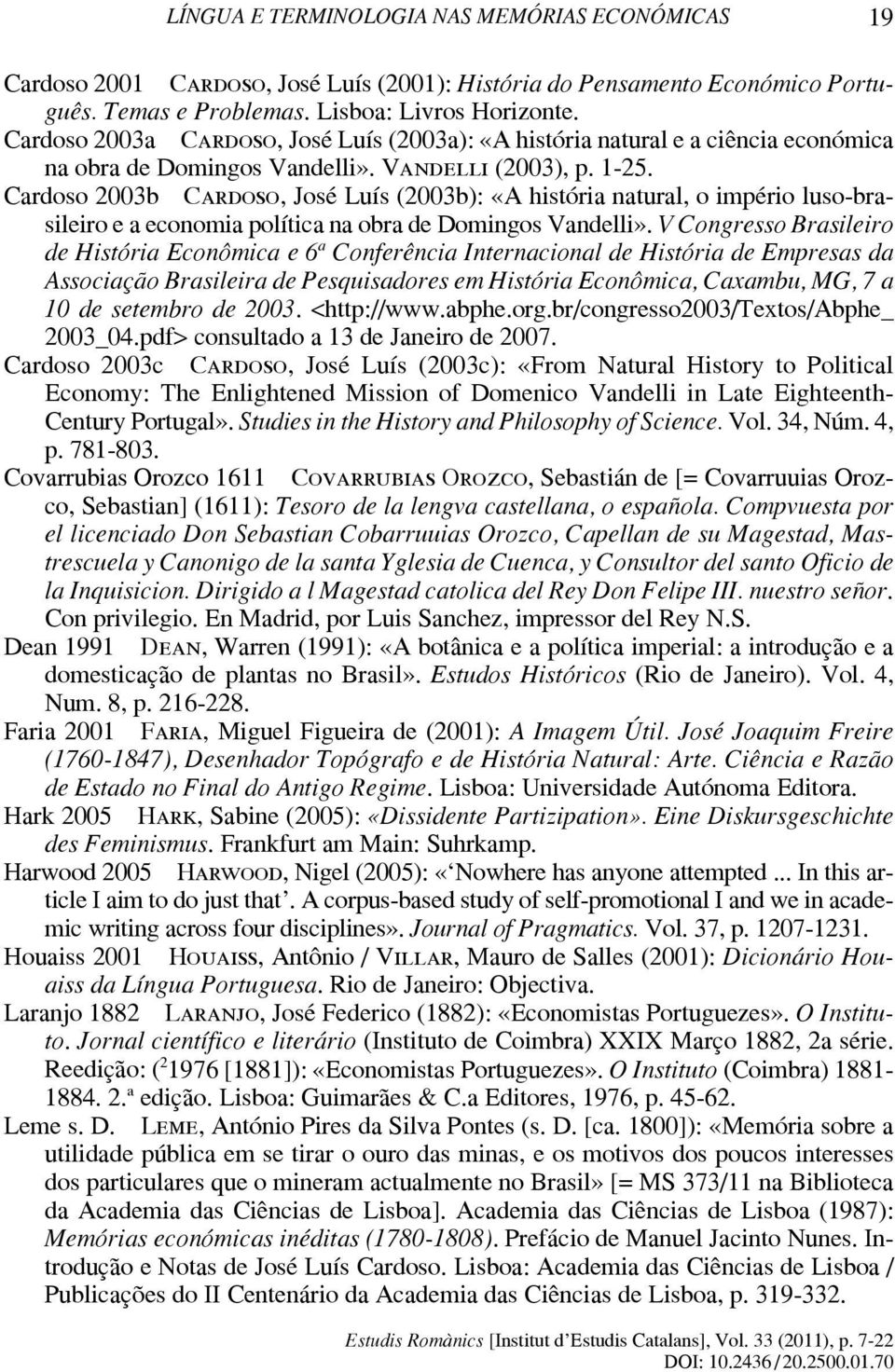 Cardoso 2003b Cardoso, José Luís (2003b): «A história natural, o império luso-brasileiro e a economia política na obra de Domingos Vandelli».