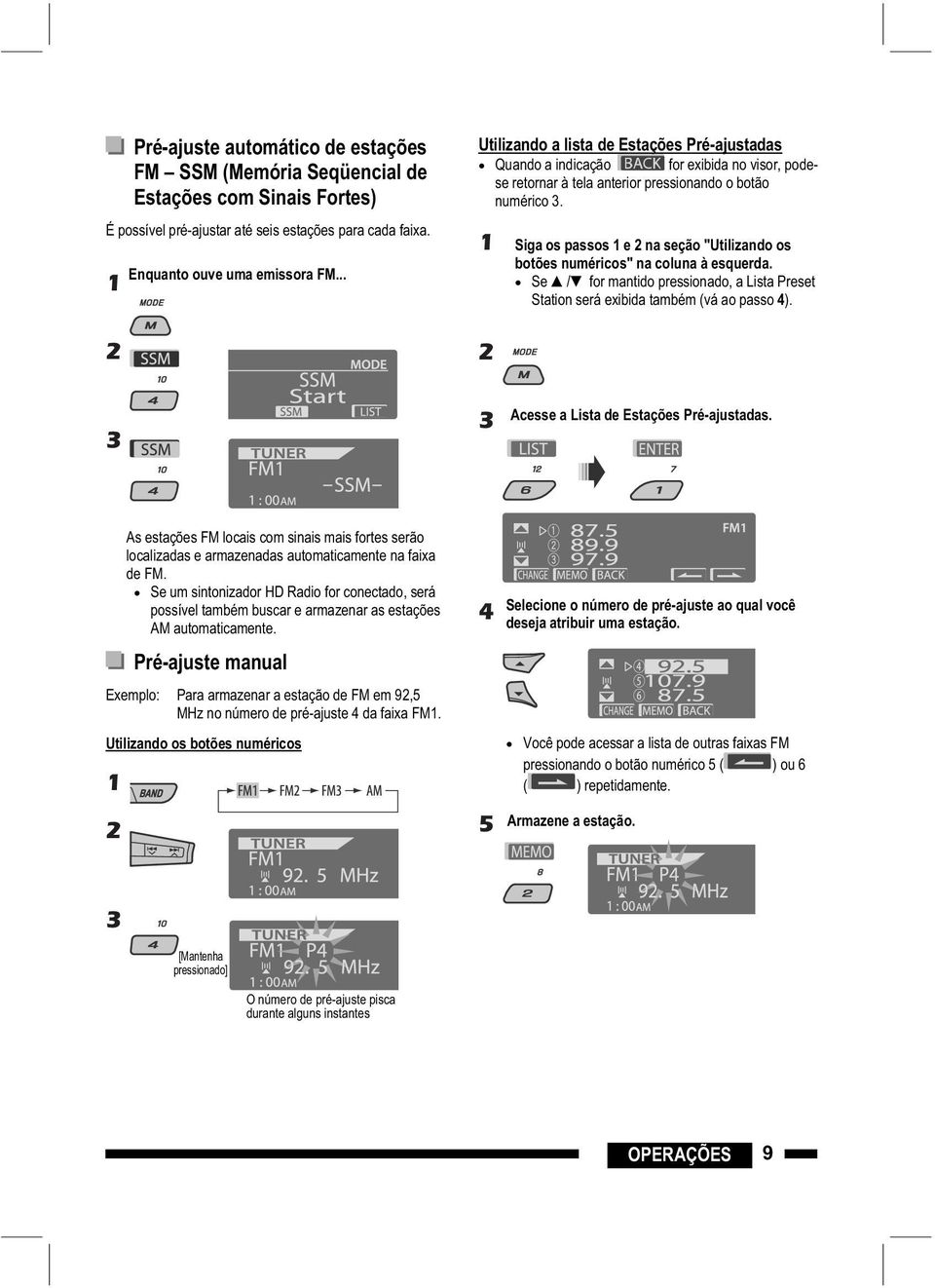 1 Siga os passos 1 e na seção "Utilizando os botões numéricos" na coluna à esquerda. Se / for mantido pressionado, a Lista Preset Station será exibida também (vá ao passo 4).