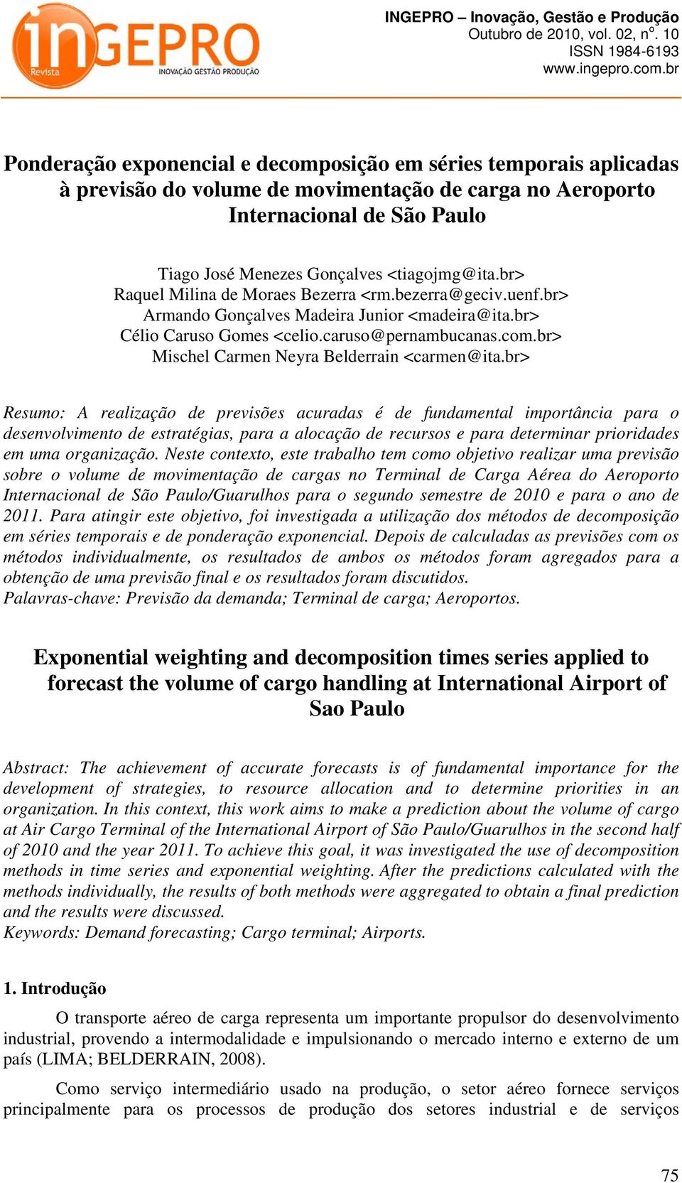 br> Raquel Milina de Moraes Bezerra <rm.bezerra@geciv.uenf.br> Armando Gonçalves Madeira Junior <madeira@ia.br> Célio Caruso Gomes <celio.caruso@pernambucanas.com.