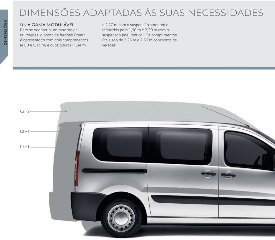 duas alturas (1,94 m e 2,27 m com a suspensão standard e reduzidas para 1,90 m e 2,20 m com a