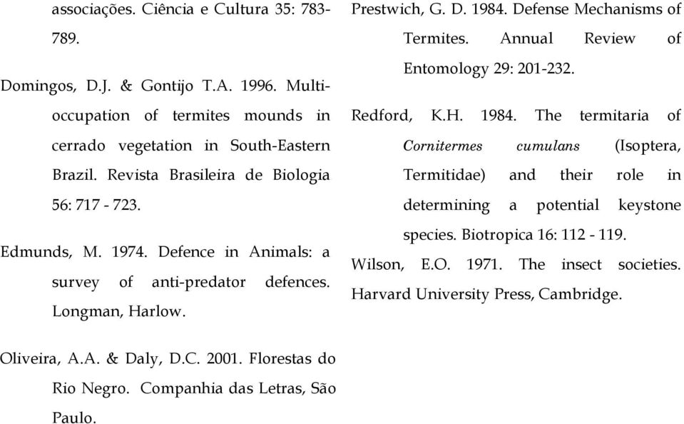 Defense Mechanisms of Termites. Annual Review of Entomology 9: 0-3. Redford, K.H. 984.