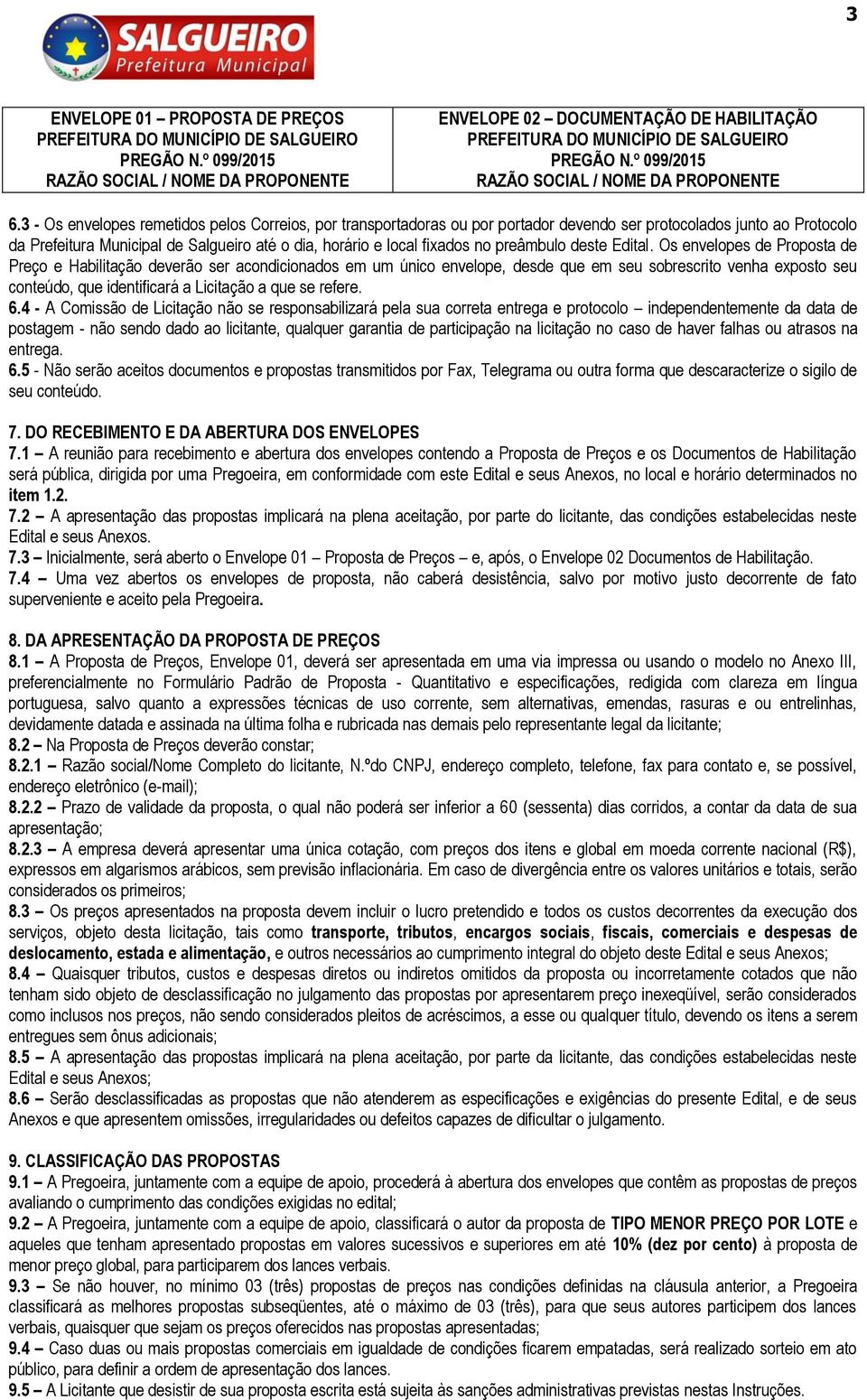 3 - Os envelopes remetidos pelos Correios, por transportadoras ou por portador devendo ser protocolados junto ao Protocolo da Prefeitura Municipal de Salgueiro até o dia, horário e local fixados no