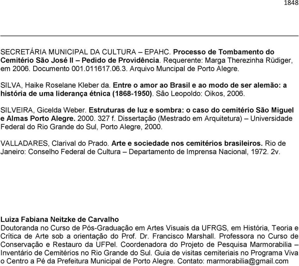 SILVEIRA, Gicelda Weber. Estruturas de luz e sombra: o caso do cemitério São Miguel e Almas Porto Alegre. 2000. 327 f.