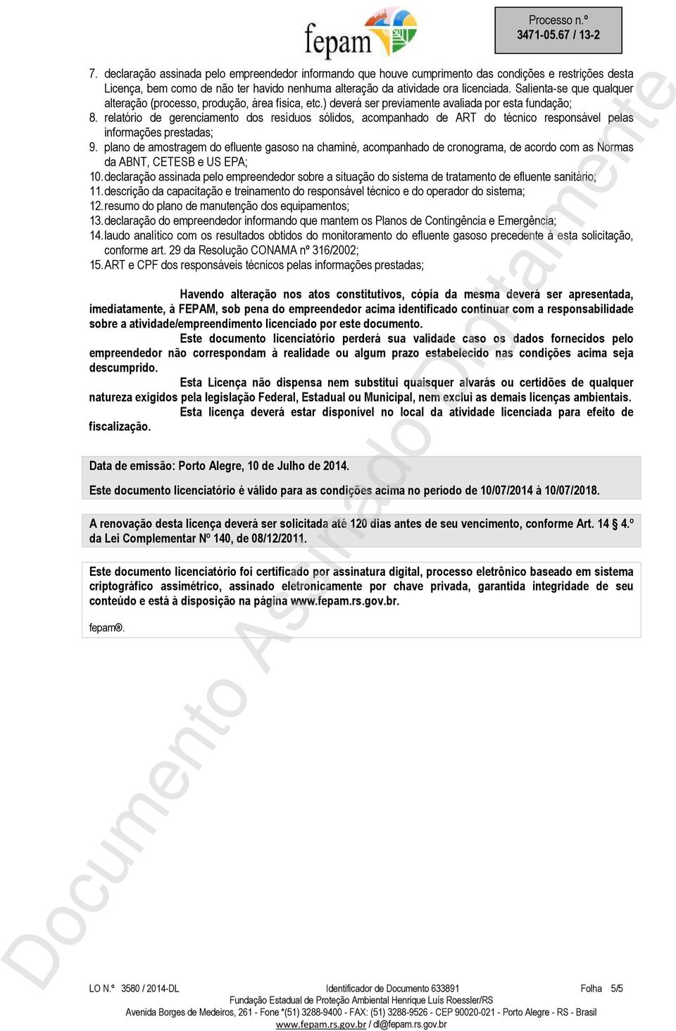 relatório de gerenciamento dos resíduos sólidos, acompanhado de ART do técnico responsável pelas informações prestadas; 9.